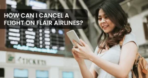 Understand-Flair-Airlines-cancellation-policy